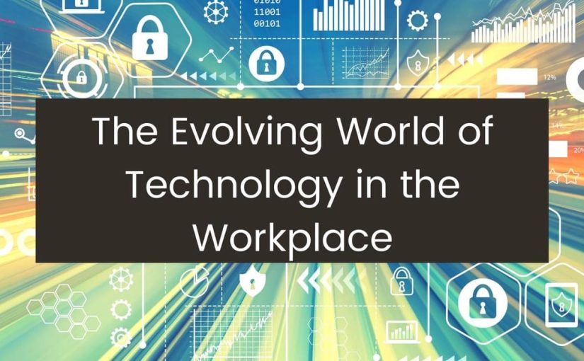the evoliving world of techbology in the workplace